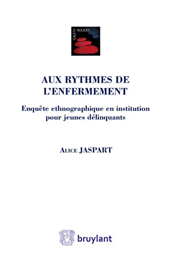 Aux rythmes de l'enfermement: Enquête ethnographique en institution pour jeunes délinquants