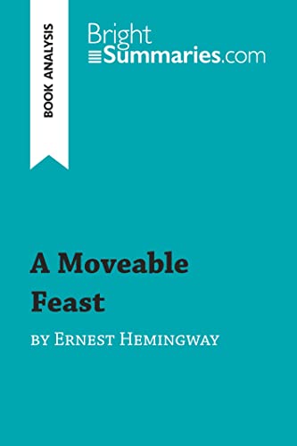 A Moveable Feast by Ernest Hemingway (Book Analysis): Detailed Summary, Analysis and Reading Guide (BrightSummaries.com)