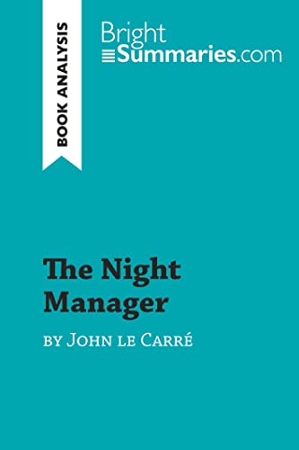 The Night Manager by John le Carré (Book Analysis): Detailed Summary, Analysis and Reading Guide (BrightSummaries.com)