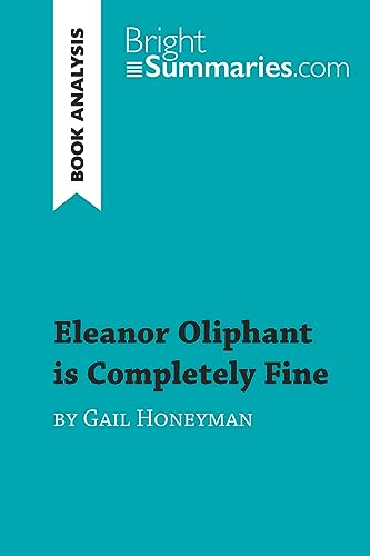 Eleanor Oliphant is Completely Fine by Gail Honeyman (Book Analysis): Detailed Summary, Analysis and Reading Guide (BrightSummaries.com)