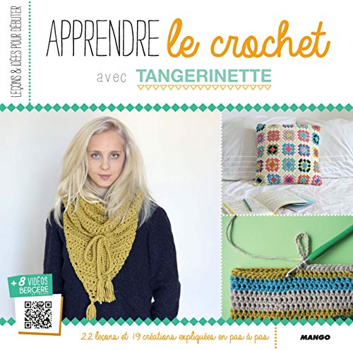 Apprendre le crochet avec Tangerinette: 22 leçons et 19 créations expliquées en pas à pas