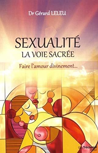 Sexualité, la voie sacrée: Faire l'amour divinement...