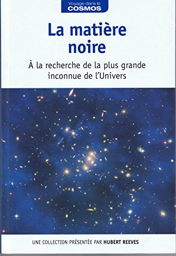 La matière noire : à la recherche de la plus grande inconnue de l'Univers / Voyage dans le cosmos / présentation par Hubert Reeves