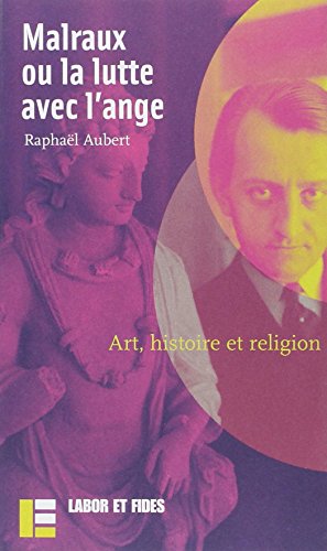 Malraux ou la lutte avec l'ange: Art, histoire et religion