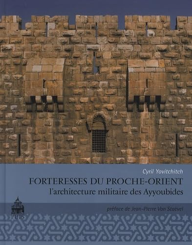 Forteresse du proche orient. l'architecture militaire des ayyoubides