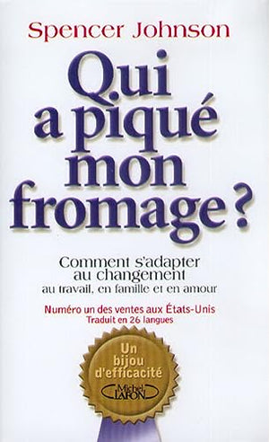 QUI A PIQUE MON FROMAGE ? OU COMMENT S'ADAPTER AU CHANGEMENT AU TRAVAIL, EN FAMILLE ET EN AMOUR