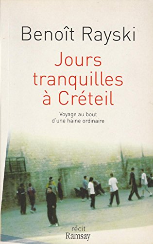 Jours tranquilles à Créteil: Voyage au bout d'une haine ordinaire