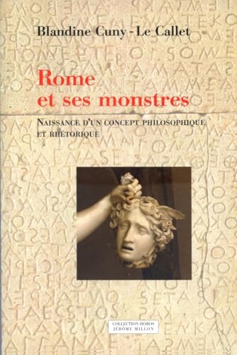 ROME ET SES MONSTRES: Tome 1, Naissance d'un concept philosophique et rhétorique