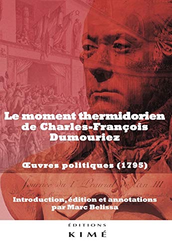 Le "Moment thermidorien" de Charles-François Dumouriez: Oeuvres politiques