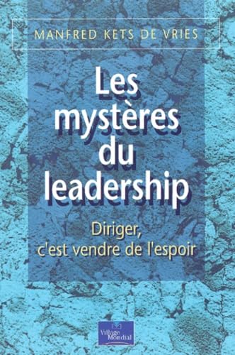 Les Mysteres Du Leadership. Diriger, C'Est Vendre De L'Espoir
