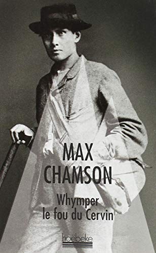 Whymper, le fou du Cervin