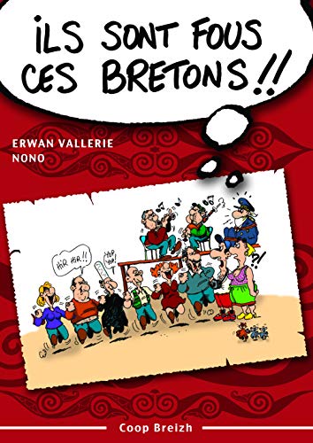 Ils sont fous ces Bretons ! : Trousse de survie pour découvreur des Armoriques