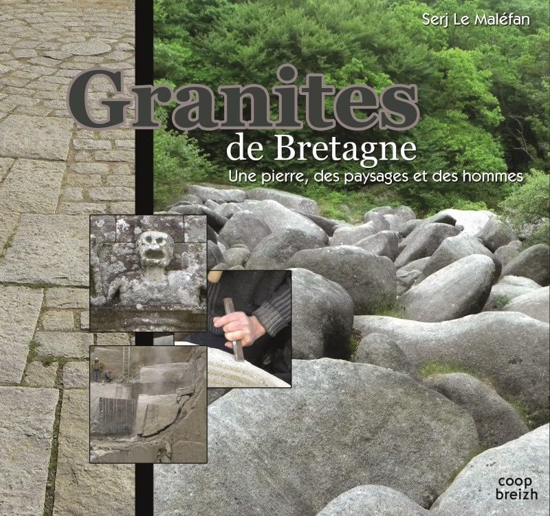Granites de Bretagne: Une pierre, des paysages et des hommes