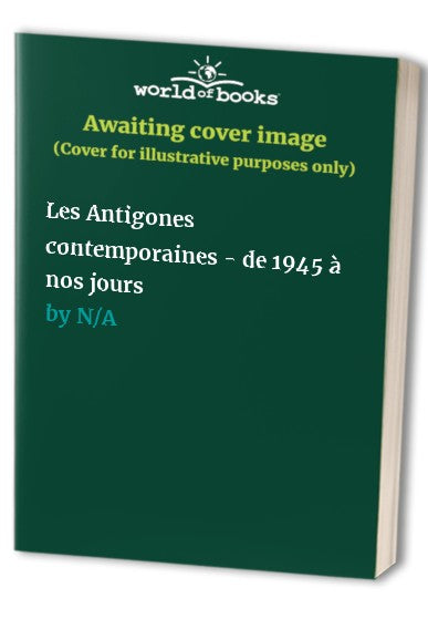 Les Antigones contemporaines - de 1945 à nos jours