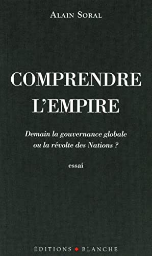 Comprendre l'empire - demain la gouvernance globale ou la revolte des nations ?: Demain la gouvernance globale ou la révolte des Nations ?
