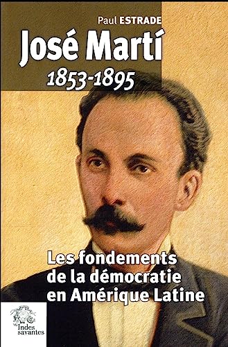José Marty 1853 1895: Les fondements de la démocratie en Amérique latine