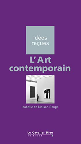 L'Art contemporain: idées reçues sur l'art contemporain