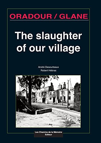 The Slaughter of Our Village - Oradour/Glane