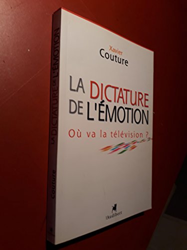 La Dictature de l'émotion : Où va la télévision ?