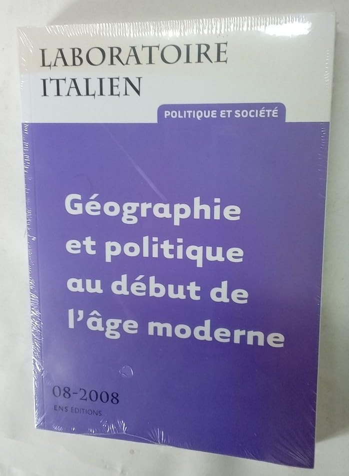 LABORATOIRE ITALIEN. POLITIQUE ET SOCIETE, N 8/2008. GEOGRAPHIE ET PO LITIQUE AU DEBUT DE L'AGE MODE