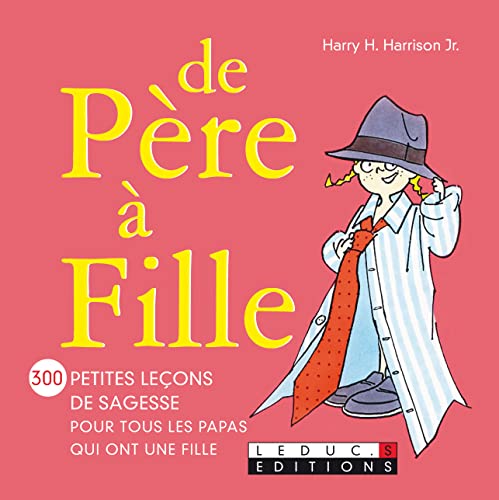 De père à fille: 300 petites leçons de sagesse pour tous les papas qui ont une fille