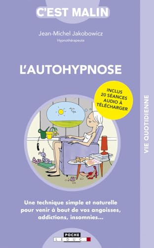 L'autohypnose, c'est malin'): Une technique simple et naturelle pour venir à bout de vos angoisses ...