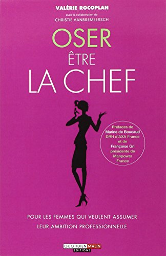 Oser être la chef: Pour les femmes qui veulent assumer leur ambition professionnelle