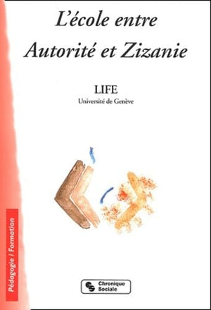 L'école entre autorité et zizanie: Ou 26 façons de renoncer au dernier mot: 0000