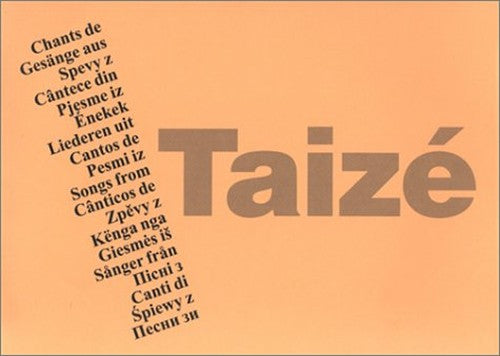 Taize. Chants de Gesange aus Spevy z Canturi din Pjesme iz Enekek Liederen uit Cantos de Pesmi iz Songs from Spiewy z Canti di Zpevy z