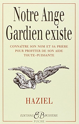 Notre Ange Gardien existe: Connaître son nom et sa prière pour bénéficier de son aide toute-puissante