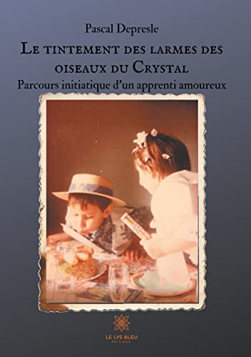 Le tintement des larmes des oiseaux du Crystal: Parcours initiatique d'un apprenti amoureux