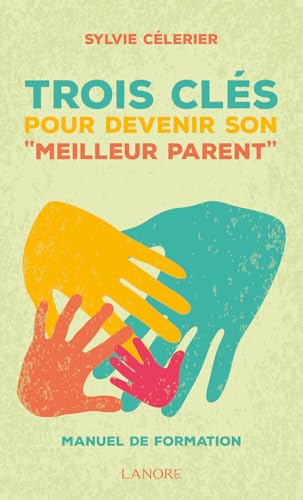 Trois clés pour devenir son "meilleur parent" - Manuel de formation