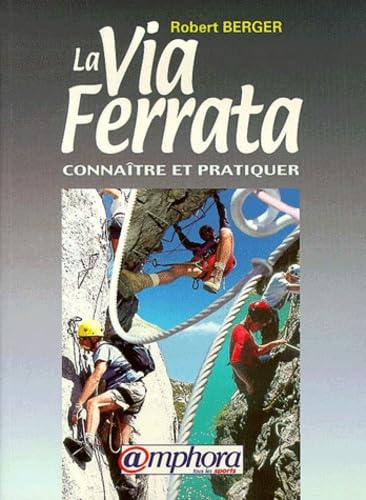 La Via Ferrata. Connaitre Et Pratiquer