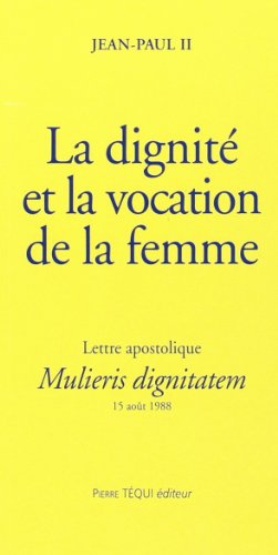 La dignité et la vocation de la femme - Mulieris dignitatem: Lettre apostolique du 15 août 1988 à l'occasion de l'année mariale