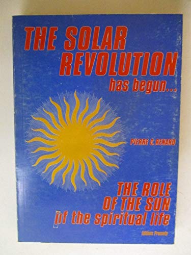 THE SOLAR REVOLUTION HAS BEGUN : THE ROLE OF THE SUN OF THE SPIRITUAL LIFE