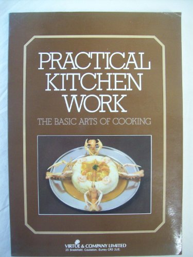Practical kitchen work: The basic arts of cooking