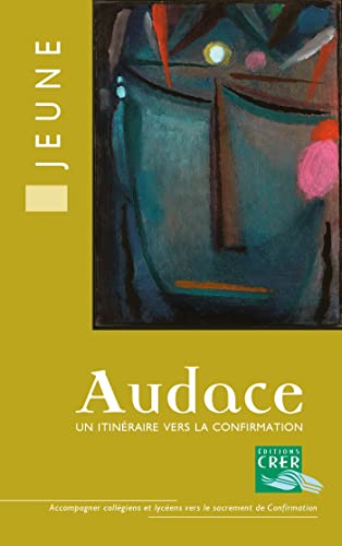 Audace - Livre du jeune: Un itinéraire vers la confirmation