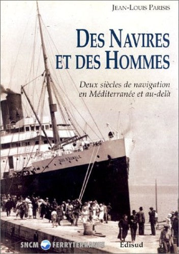 Des Navires Et Des Hommes. Deux Siecles De Navigation En Mediterranee Et Au-Dela