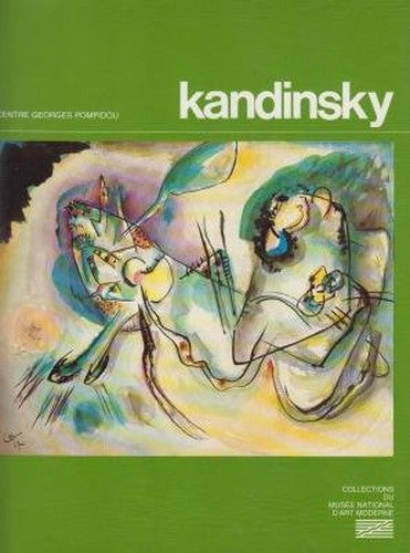 Kandinsky: oeuvres de Vassily Kandinsky, 1866-1944 (Collections du Musee national d'art moderne)