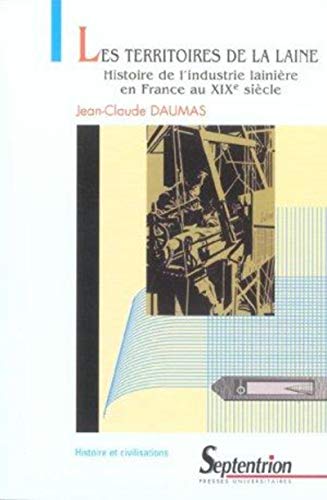 LES TERRITOIRES DE LA LAINE: HISTOIRE DE L''INDUSTRIE LAINIERE EN FRANCE AU XIXE SIECLE