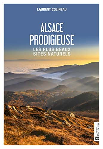 Alsace prodigieuse: Les plus beaux sites naturels: 0