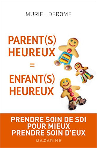 Parents heureux = enfants heureux: Prendre soin de soi pour mieux prendre soin d'eux