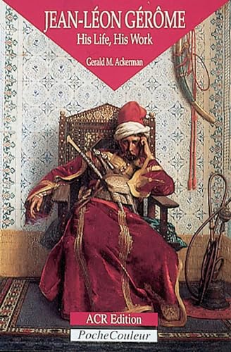 Jean-leon Gerome: His Life, His Work