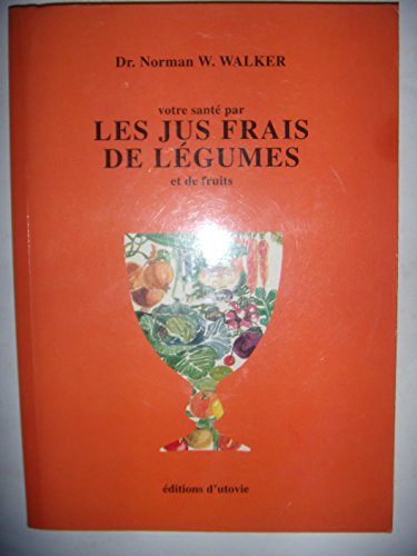 Votre santé par les jus frais de légumes et de fruits
