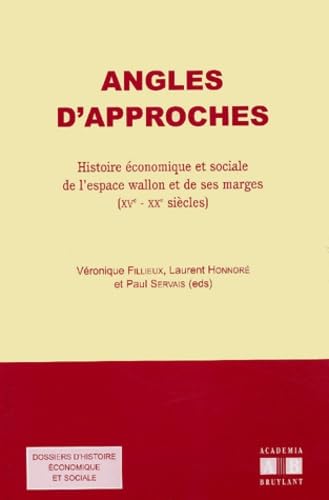 ANGLES D'APPROCHES HISTOIRE ECONOMIQUE ET SOCIALE DE L'ESPAC E WALLON ET DE SES MARGES (XVE - XXE SI: Histoire économique et sociale de l'espace wallon et de ses marges (XVème-XXème siècles)