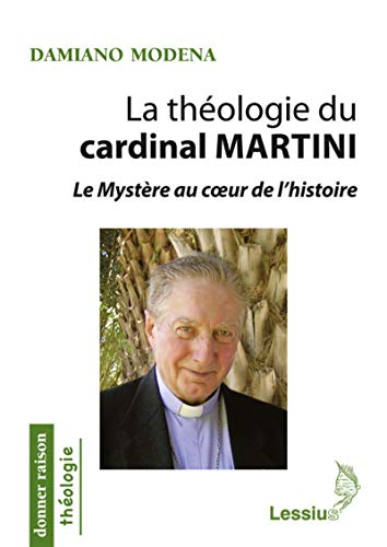 La théologie du cardinal Martini : Le Mystère au coeur de l'histoire
