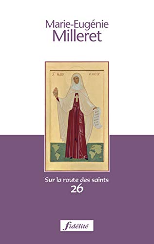 Marie-Eugénie Milleret: Fondatrice des Religieuses de l'Assomption 1817-1898