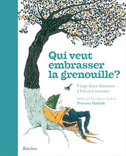 Qui veut embrasser la grenouille?: vingt-deux histoires à lire et à raconter