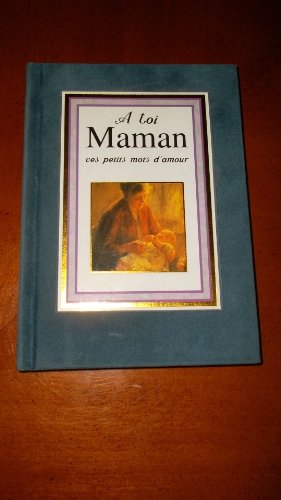 TOI MAMAN, CES PETITS MOTS D'AMOUR