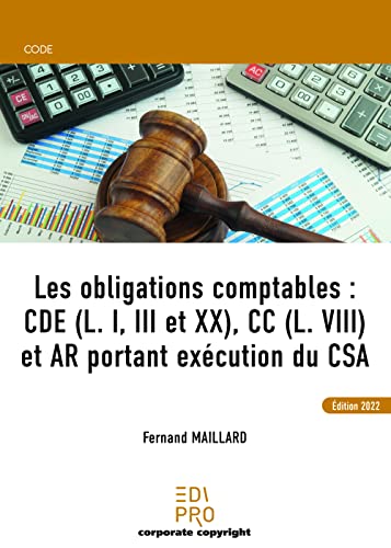 Les obligations comptables : CDE (L. I, III et XX), CC (L. VIII) et AR portant exécution du CSA